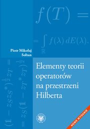 ksiazka tytu: Elementy teorii operatorw na przestrzeni Hilberta autor: Piotr Mikoaj Sotan