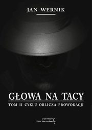 Gowa na tacy - t. 2 cyklu Oblicza prowokacji, Jan Wernik