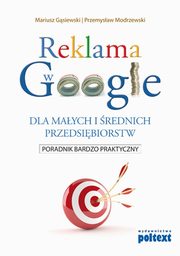 ksiazka tytu: Reklama w Google dla maych i rednich przedsibiorstw autor: Mariusz Gsiewski, Przemysaw Modrzewski