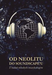 Od neolitu do soundscape'u. Z bada modych muzykologw, 