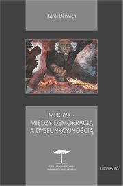 Meksyk - midzy demokracj a dysfunkcyjnoci, Karol Derwich