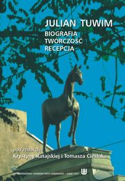 Julian Tuwim. Biografia - twrczo - recepcja, 