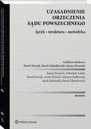 Uzasadnienie orzeczenia sdu powszechnego. Jzyk ? struktura ? metodyka, Jacek Sadomski, Pawe Zdanikowski, Mariusz Rutkowski, Sebastian ado, Janusz Konecki, Artur Ozimek, Pawe Nowak