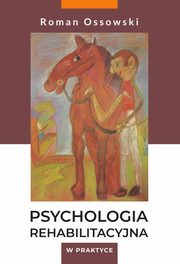 Psychologia rehabilitacyjna w praktyce, Roman Ossowski