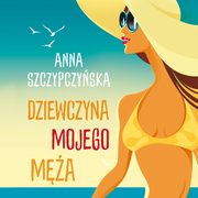 Dziewczyna mojego ma, Anna Szczypczyska
