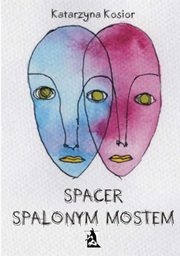 ksiazka tytu: Spacer spalonym mostem autor: Katarzyna Kosior