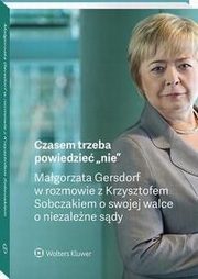 Czasem trzeba powiedzie ?nie? ? Magorzata Gersdorf w rozmowie z Krzysztofem Sobczakiem o swojej walce o niezalene sdy, Magorzata Gersdorf, Krzysztof Sobczak