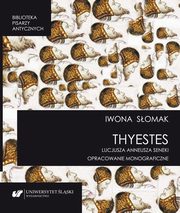 ksiazka tytu: ?Thyestes? Lucjusza Anneusza Seneki. Opracowanie monograficzne autor: Iwona Somak