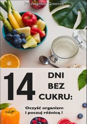 14 dni bez cukru: oczy organizm i poczuj rnic!, Przemysaw Gmerek