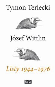 ksiazka tytu: Listy 1944-1976 autor: Jzef Wittlin, Tymon Terlecki