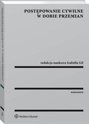 Postpowanie cywilne w dobie przemian, Sawomir Cielak, Radosaw Flejszar, Edyta Gapska, Izabella Gil, Jacek Kuda, Aleksandra Budniak-Rogala, Agnieszka Jurzec-Jasiecka, Patrycja Kuszpit-Bachar, Maciej Bieszczad, Marcin Biaecki, Andrzej Harla, Damian Dobosz, Adrian Borys, Pawe Banul, Robert