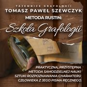 Szkoa Grafologii. Praktyczna, przystpna metoda samodzielnej nauki sztuki rozpoznawania charakteru czowieka z jego pisma rcznego., Tomasz Pawe Szewczyk