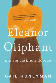 ksiazka tytu: Eleanor Oliphant ma si cakiem dobrze autor: Gail Honeyman