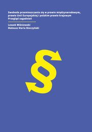 Swoboda przemieszczania si w prawie midzynarodowym, prawie Unii Europejskiej i polskim prawie krajowym. Przegld zagadnie, Leszek Winiewski, Mateusz Maria Bieczyski