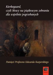 Kierkegaard czyli Mowy na pitkowym zebraniu dla wsplnie pogrzebanych, Praca zbiorowa