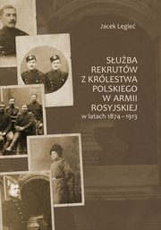 Suba rekrutw z Krlestwa Polskiego w armii rosyjskiej w latach 1874-1913, Jacek Legie