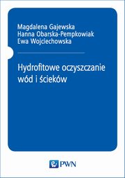 Hydrofitowe oczyszczanie wd i ciekw, Magdalena Gajewska, Hanna Obarska-Pempkowiak, Ewa Wojciechowska