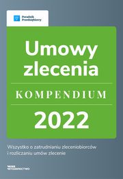Umowy zlecenie - kompendium 2022, Katarzyna Dorociak, Emilia Lazarowicz, Katarzyna Tokarczyk, Agnieszka Walczyska