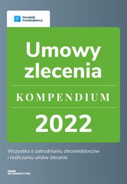 Umowy zlecenie - kompendium 2022, Katarzyna Dorociak, Emilia Lazarowicz, Katarzyna Tokarczyk, Agnieszka Walczyska