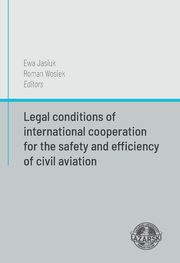 Legal conditions of international cooperation for the safety and efficiency of civil aviation, Ewa Jasiuk, Roman Wosiek