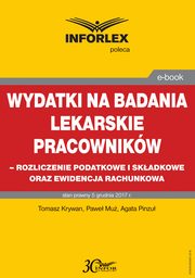 ksiazka tytu: Wydatki na badania lekarskie pracownikw - rozliczanie podatkowe i skadkowe oraz ewidencja rachunkowa autor: Tomasz Krywan, Pawe Mu, Agata Pinzu