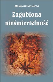 ksiazka tytu: Zagubiona niemiertelno autor: Maksymilian Bron