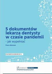 5 dokumentw lekarza dentysty w czasie pandemii - jak wypenia, Praca zbiorowa