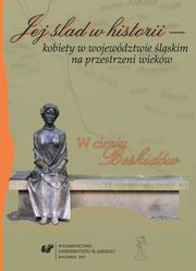 ksiazka tytu: Jej lad w historii - kobiety w wojewdztwie lskim na przestrzeni wiekw - 05 ywieckie Habsburanki autor: 