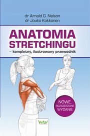 Anatomia stretchingu ? kompletny, ilustrowany przewodnik, Jouko Kokkonen, Arnold G. Nelson