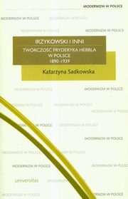 Irzykowski i inni twrczo Hebbla w Polsce 1890-1939, Katarzyna Sadkowska