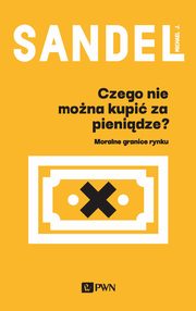 ksiazka tytu: Czego nie mona kupi za pienidze? autor: Michael J. Sandel