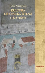 ksiazka tytu: Kultura literacka Wilna (1323-1655) autor: Jakub Niedwied