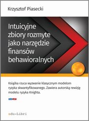 ksiazka tytu: Intuicyjne zbiory rozmyte jako narzdzie finansw behawioralnych autor: Krzysztof Piasecki