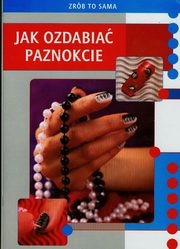 ksiazka tytu: Jak ozdabia paznokcie autor: Marta Jendraszak