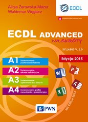 ksiazka tytu: ECDL Advanced na skrty. Edycja 2015. Sylabus v. 2.0 autor: Alicja arowska-Mazur, Waldemar Wglarz
