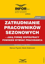 Zatrudnianie pracownikw sezonowych ? jak form wsppracy powinien wybra pracodawca, Mariusz Pigulski, Marek Skakowski