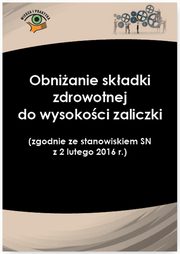 ksiazka tytu: Obnianie skadki zdrowotnej do wysokoci zaliczki (zgodnie ze stanowiskiem SN z 2 lutego 2016 r.) autor: Izabela Nowacka