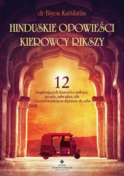 Hinduskie opowieci kierowcy rikszy. 12 inspirujcych historii o mioci, stracie, odwadze, sile i konsekwentnym deniu do celu, Biyon Kattilathu