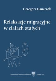 ksiazka tytu: Relaksacje migracyjne w ciaach staych autor: Grzegorz Haneczok