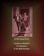 Tajemnica oblubienicy. The Adventure of the Noble Bachelor, Arthur Conan Doyle