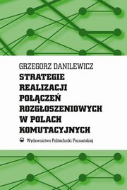 Strategie realizacji pocze rozgoszeniowych w polach komutacyjnych, Grzegorz Danilewicz