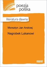 ksiazka tytu: Nagrobek Lukanowi autor: Jan Andrzej Morsztyn