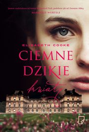 ksiazka tytu: Ciemne dzikie kwiaty autor: Elizabeth Cooke