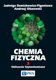 Chemia fizyczna. Tom 3, Jadwiga Demichowicz-Pigoniowa, Andrzej Olszowski