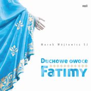 Duchowe owoce Fatimy, Marek Wjtowicz SJ