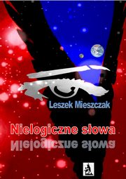 ksiazka tytu: Nielogiczne sowa autor: Leszek Mieszczak