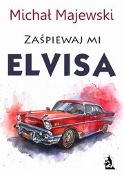 ksiazka tytu: Zapiewaj mi Elvisa autor: Micha Majewski