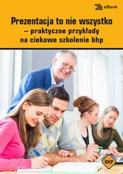 ksiazka tytu: Prezentacja to nie wszystko ? praktyczne przykady na ciekawe szkolenie bhp autor: Marek Kalman