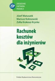 Rachunek kosztw dla inynierw, Jzef Matuszek, Zofia Krokosz-Krynke, Mariusz Koosowski