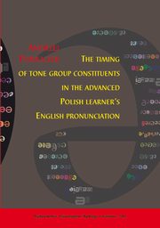 The timing of tone group constituents in the advanced Polish learner's English pronunciation, Andrzej Porzuczek